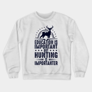 Education Is Important But Hunting Is Importanter Crewneck Sweatshirt